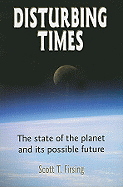 Disturbing Times: The State of the Planet and Its Possible Future