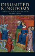 Disunited Kingdoms: Peoples and Politics in the British Isles 1280-1460