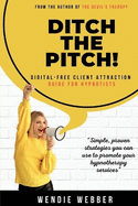 Ditch the Pitch!: Digital-Free Client Attraction Guide for Hypnotists