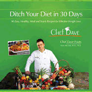 Ditch Your Diet in 30 Days: 90 Easy, Healthy Meal and Snack Recipes for Effective Weight Loss