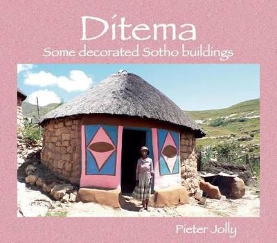 Ditema: Some Decorated Sotho Buildings - Jolly, Pieter