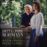 Ditta & Imre Rohmann play Bartk, Debussy, De Falla & Ravel - Ditta Rohmann (cello); Imre Rohmann (piano)