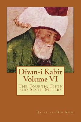 Divan-i Kabir, Volume VI: The Fourth, Fifth and Sixth Meters - Osborne, Jeffrey (Translated by), and Rumi, Jalal Al-Din