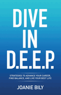 Dive In D.E.E.P.: Strategies to Advance Your Career, Find Balance, and Live Your Best Life