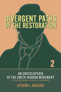 Divergent Paths of the Restoration: An Encyclopedia of the Smith-Rigdon Movement, Volume 1: Sections 1-4: Volume 1