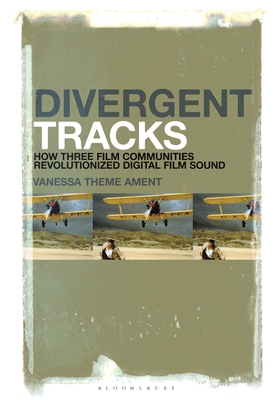 Divergent Tracks: How Three Film Communities Revolutionized Digital Film Sound - Ament, Vanessa Theme