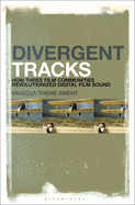 Divergent Tracks: How Three Film Communities Revolutionized Digital Film Sound
