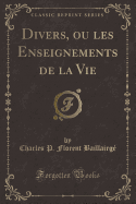 Divers, Ou Les Enseignements de la Vie (Classic Reprint)