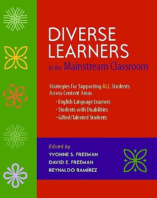 Diverse Learners in the Mainstream Classroom: Strategies for Supporting All Students Across Content Areas--English Language Le Arners, Students Wit - Freeman, Yvonne S (Prepared for publication by), and Freeman, David E (Prepared for publication by), and Ramirez, Reynaldo...