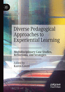 Diverse Pedagogical Approaches to Experiential Learning: Multidisciplinary Case Studies, Reflections, and Strategies