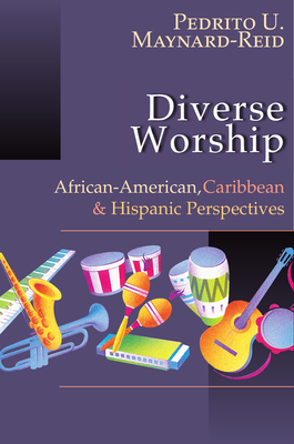 Diverse Worship: African-American, Caribbean and Hispanic Perspectives - Maynard-Reid, Pedrito U