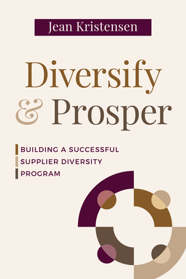 Diversify & Prosper: Building a Successful Supplier Diversity Program - Kristensen, Jean
