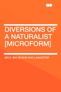 Diversions of a Naturalist [Microform]