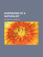 Diversions of a Naturalist - Lankester, E Ray