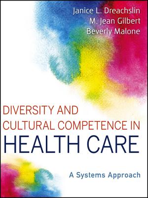 Diversity and Cultural Competence in Health Care: A Systems Approach - Dreachslin, Janice L, and Gilbert, M Jean, and Malone, Beverly