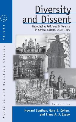 Diversity and Dissent: Negotiating Religious Difference in Central Europe, 1500-1800 - Louthan, Howard (Editor), and Cohen, Gary B. (Editor), and Szabo, Franz A. J. (Editor)