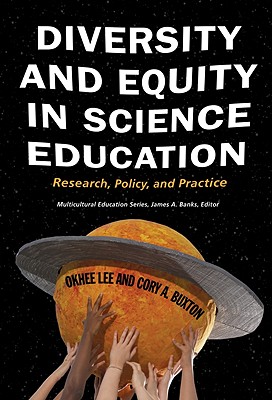 Diversity and Equity in Science Education: Research, Policy, and Practice - Lee, Okhee, and Buxton, Cory A, and Banks, James a (Editor)