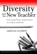 Diversity and the New Teacher: Learning from Experience in Urban Schools - Cornbleth, Catherine, and Banks, James a (Editor)