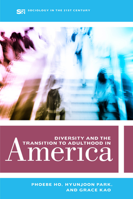 Diversity and the Transition to Adulthood in America: Volume 7 - Ho, Phoebe, and Park, Hyunjoon, and Kao, Grace