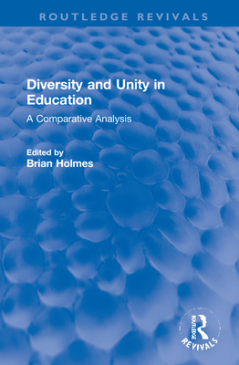 Diversity and Unity in Education: A Comparative analysis - Holmes, Brian (Editor)