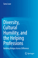 Diversity, Cultural Humility, and the Helping Professions: Building Bridges Across Difference