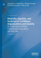 Diversity, Equality, and Inclusion in Caribbean Organisations and Society: An Exploration of Work, Employment, Education, and the Law