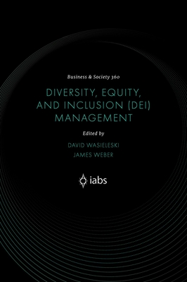 Diversity, Equity, and Inclusion (Dei) Management - Wasieleski, David (Editor), and Weber, James (Editor)