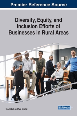 Diversity, Equity, and Inclusion Efforts of Businesses in Rural Areas - Bala, Shashi (Editor), and Singhal, Puja (Editor)