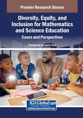 Diversity, Equity, and Inclusion for Mathematics and Science Education: Cases and Perspectives - Lin, Cheng-Yao (Editor), and Sun, Li (Editor)