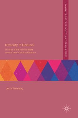 Diversity in Decline?: The Rise of the Political Right and the Fate of Multiculturalism - Tremblay, Arjun