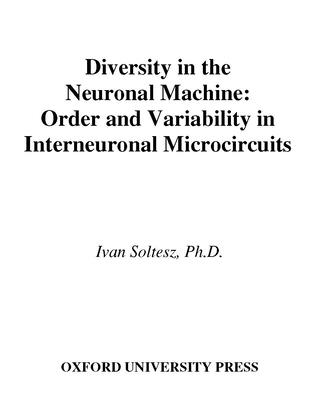 Diversity in the Neuronal Machine: Order and Variability in Interneuronal Microcircuits - Soltesz, Ivan