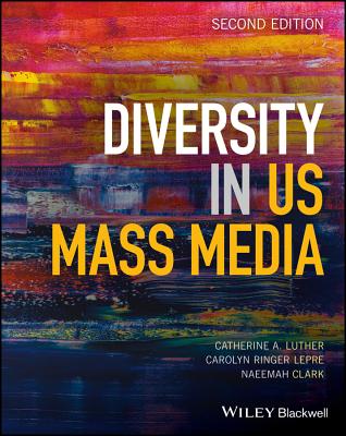 Diversity in U.S. Mass Media - Luther, Catherine A, and Lepre, Carolyn Ringer, and Clark, Naeemah