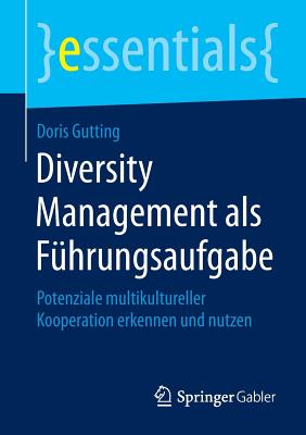 Diversity Management ALS Fuhrungsaufgabe: Potenziale Multikultureller Kooperation Erkennen Und Nutzen - Gutting, Doris