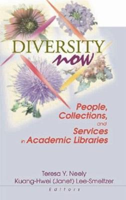 Diversity Now: People, Collections, and Services in Academic Libraries - Neely, Teresa, and Lee-Smeltzer, Kuang-Hwei