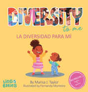 Diversity to me/ La diversidad para m?: a bilingual English Spanish Children's book/ un libro biling?e para nios en ingles y espaol