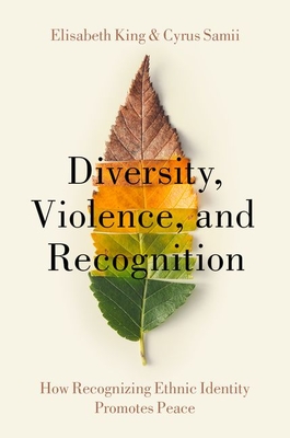 Diversity, Violence, and Recognition: How Recognizing Ethnic Identity Promotes Peace - King, Elisabeth, and Samii, Cyrus