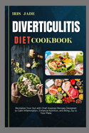 Diverticulitis Diet Cook Book: Revitalize Your Gut with Chef-Inspired Recipes Designed to Calm Inflammation, Enhance Nutrition, and Bring Joy to Your Plate