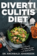 Diverticulitis Diet Cookbook: Prevent or Manage Diverticulosis, Diverticulitis and Other Digestive Diseases with this Essential Diet Guide, 67 Healthy Recipes and a 2-Week Diet Plan