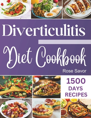 Diverticulitis Diet Cookbook: Tasty & Delicious Healing Recipes with Exhaustive Days Nutrition Guide for Digestive System Health and Soothe Inflammation Without Sacrificing Taste. - Savor, Rose