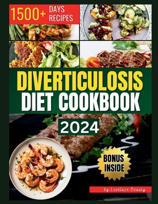 Diverticulosis Diet Cookbook: Delicious and Nutritious Recipes for Digestive Health. Simple Meals to Manage and Prevent Flare-Ups - Beauty, Lovelace