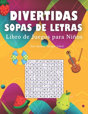 Divertidas Sopas de Letras: Libro de Juegos para nios - Polanco Schott, Luis Manuel