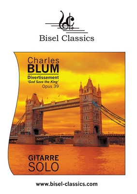 Divertissement - Variationen ber das Thema "God Save the King", Opus 39: Solo Gitarre - Blum, Charles, and Begley, Stephen (Editor), and Bisel Classics (Editor)
