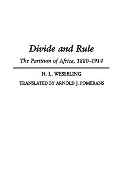 Divide and Rule: The Partition of Africa, 1880-1914 - Wesseling, H W