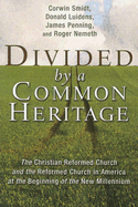Divided by a Common Heritage: The Christian Reformed Church and the Reformed Church in America at the Beginning of the New Millennium