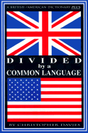 Divided by a Common Language: A British/American Dictionary PLUS