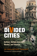 Divided Cities: Belfast, Beirut, Jerusalem, Mostar, and Nicosia