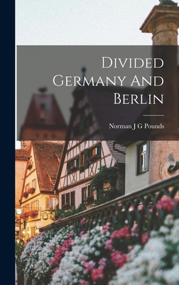 Divided Germany And Berlin - Pounds, Norman J G