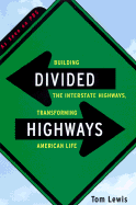 Divided Highways: Building the Interstate Highways, Transforming American Life - Lewis, Tom