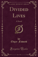 Divided Lives: A Novel (Classic Reprint)