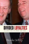 Divided Loyalties: The Liberal Party of Canada, 1984-2008